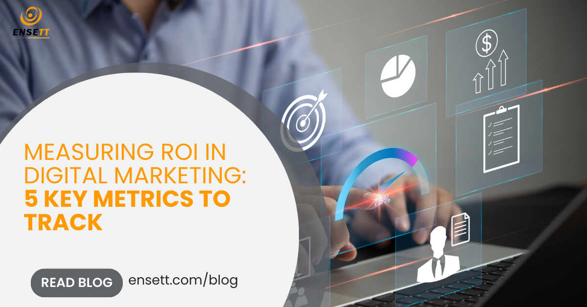 Measuring ROI in Digital Marketing: Key Metrics to Track