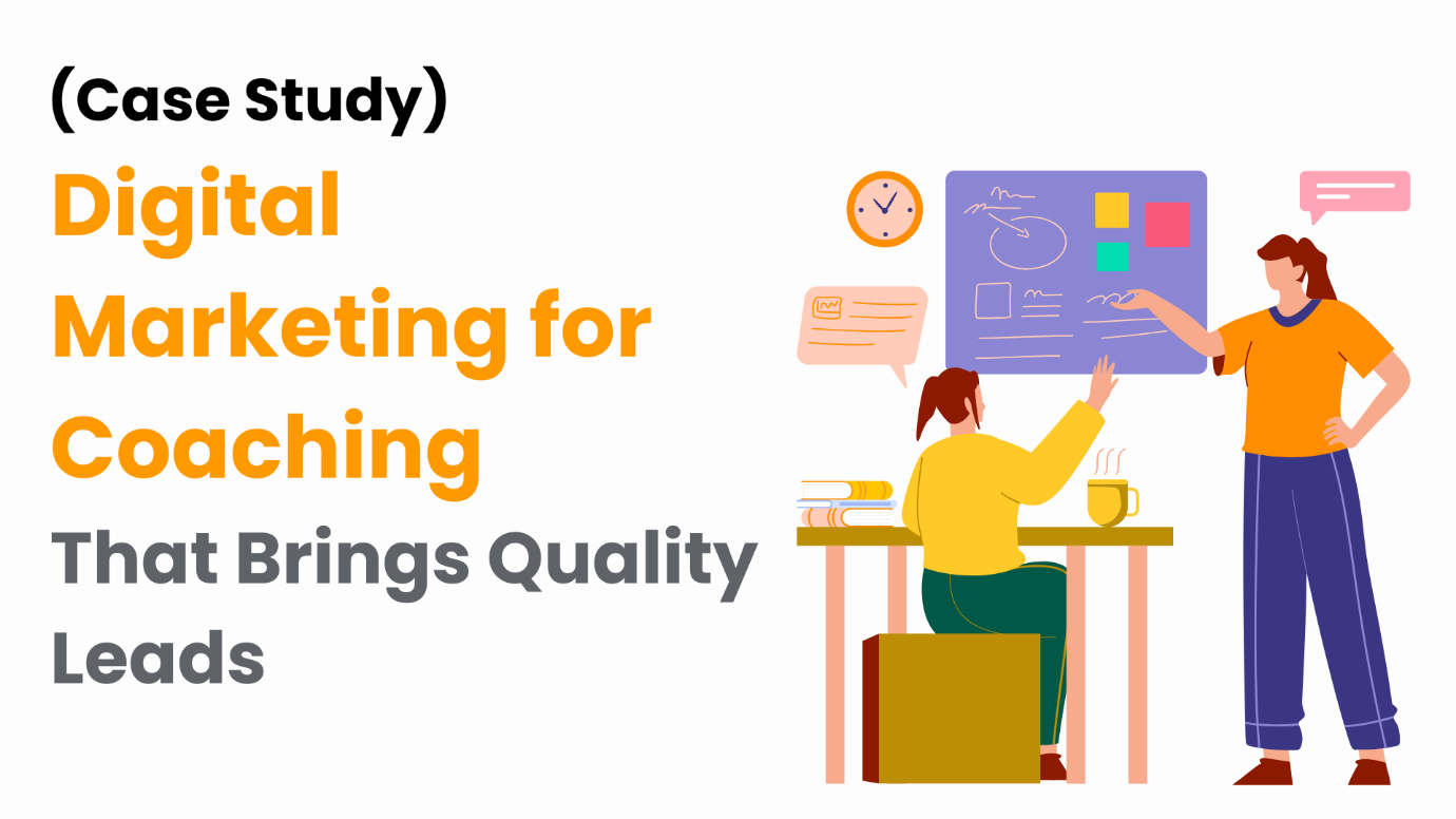 (Case Study) Digital Marketing for Coaching That Brings Quality Leads